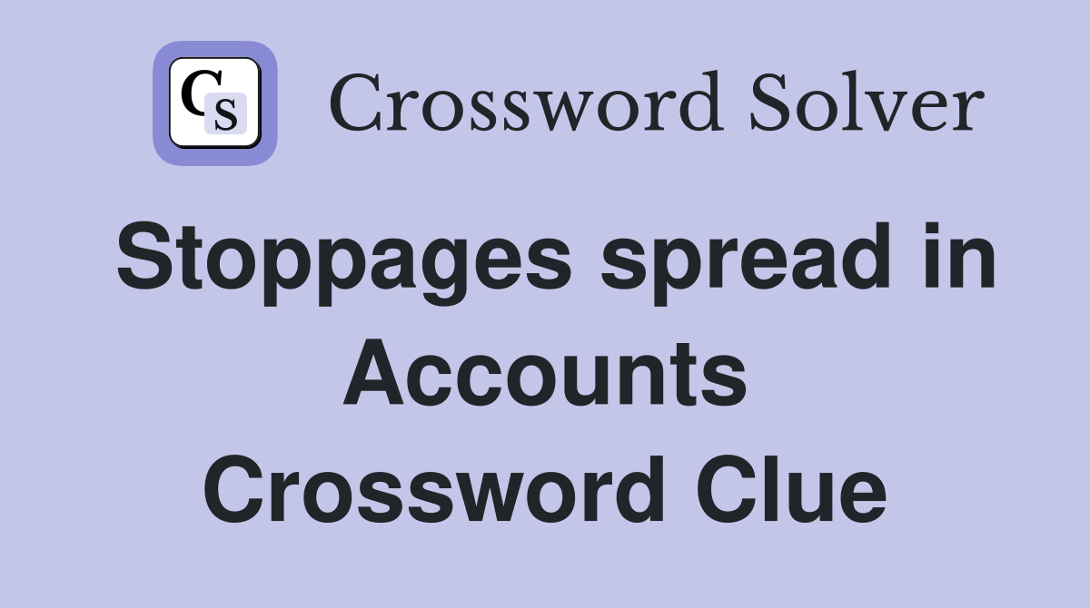 Stoppages spread in Accounts Crossword Clue