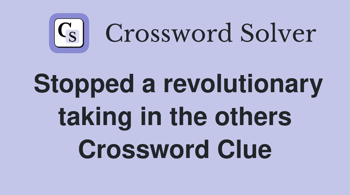 Stopped a revolutionary taking in the others Crossword Clue