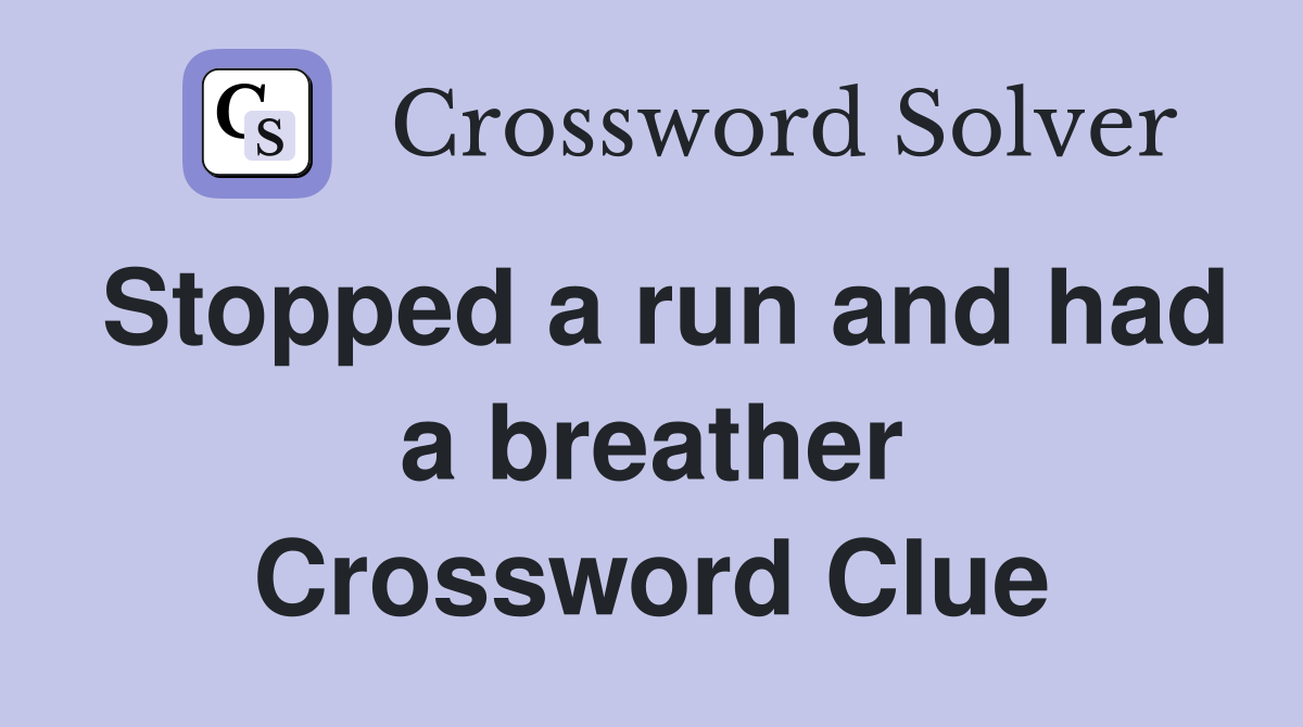 Stopped a run and had a breather Crossword Clue
