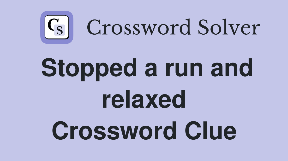 Stopped a run and relaxed Crossword Clue