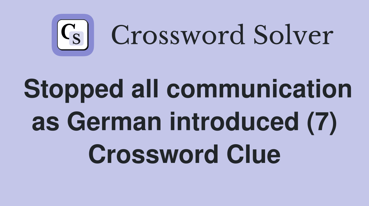 Stopped all communication as German introduced (7) Crossword Clue