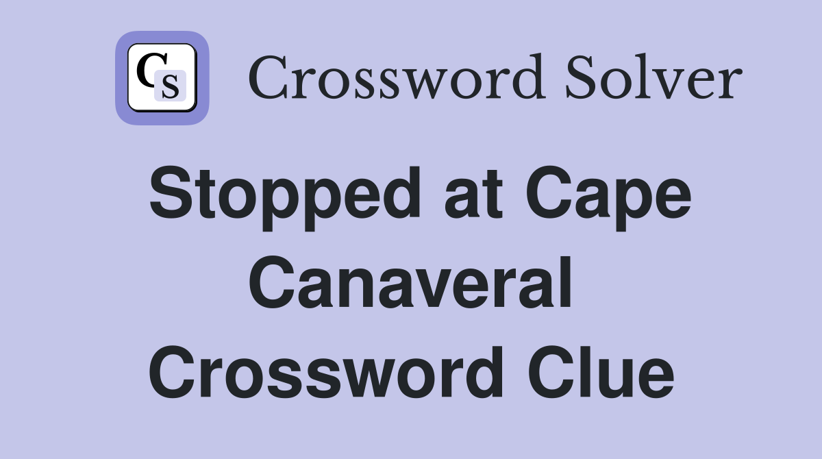 Stopped at Cape Canaveral Crossword Clue