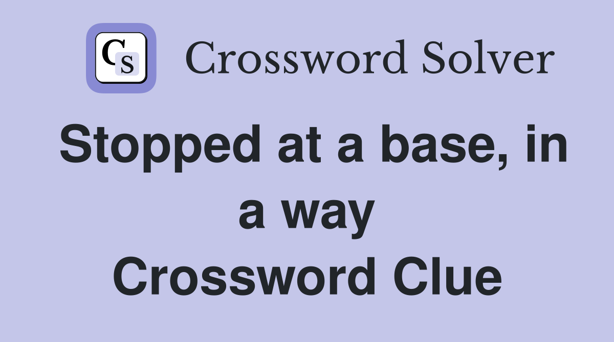 Stopped at a base, in a way Crossword Clue