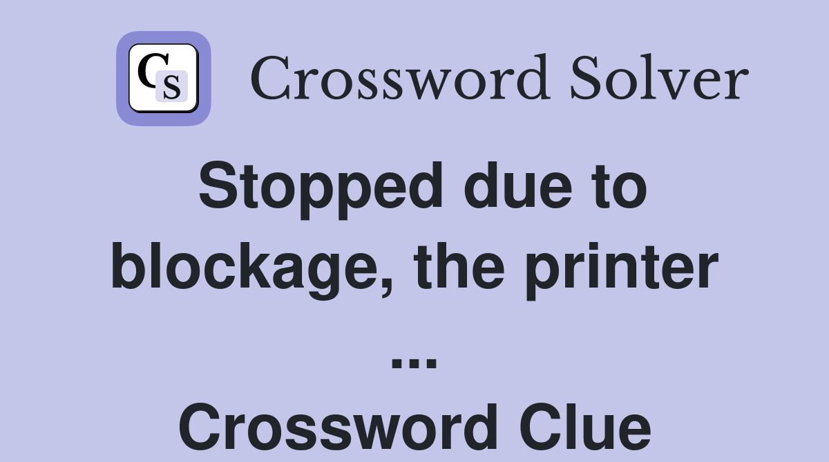 Stopped due to blockage, the printer ... Crossword Clue