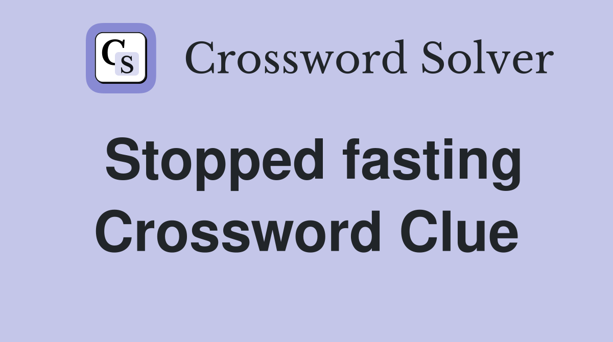 Stopped fasting Crossword Clue