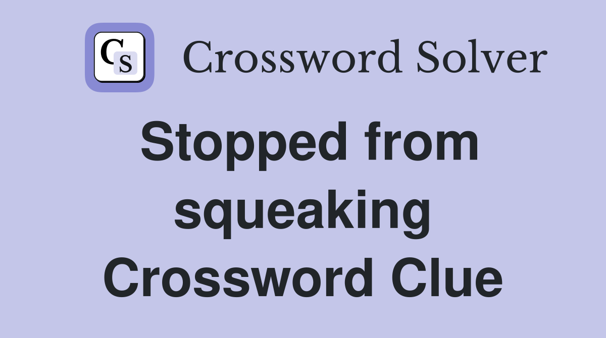 Stopped from squeaking Crossword Clue