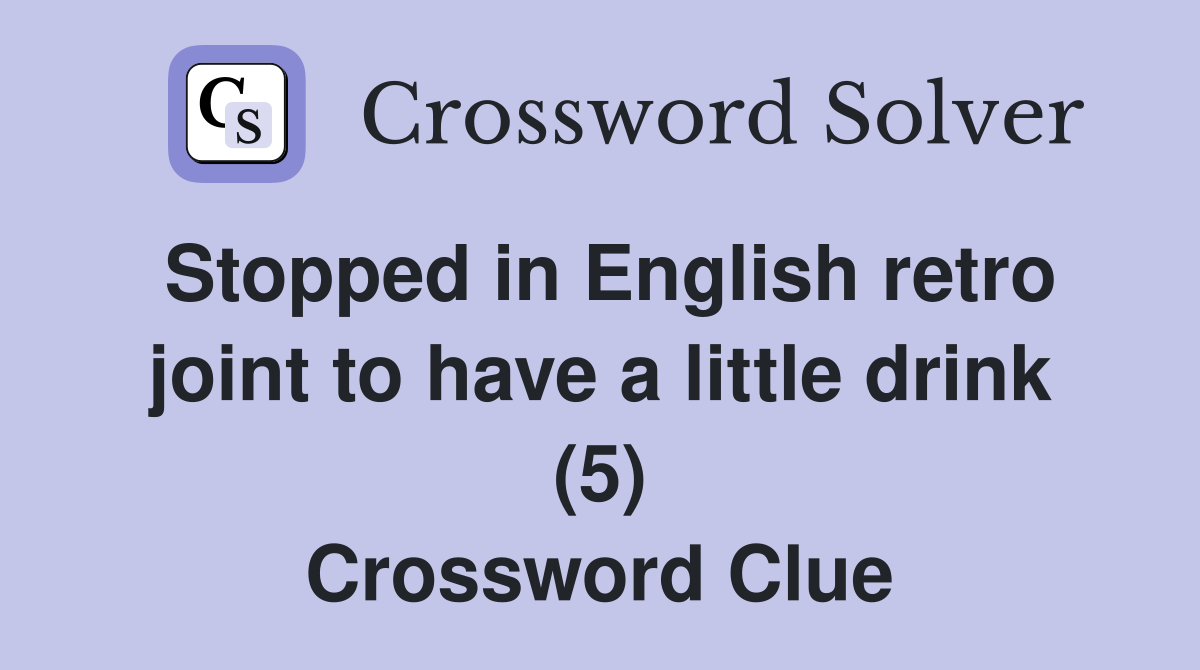 Stopped in English retro joint to have a little drink (5) Crossword Clue
