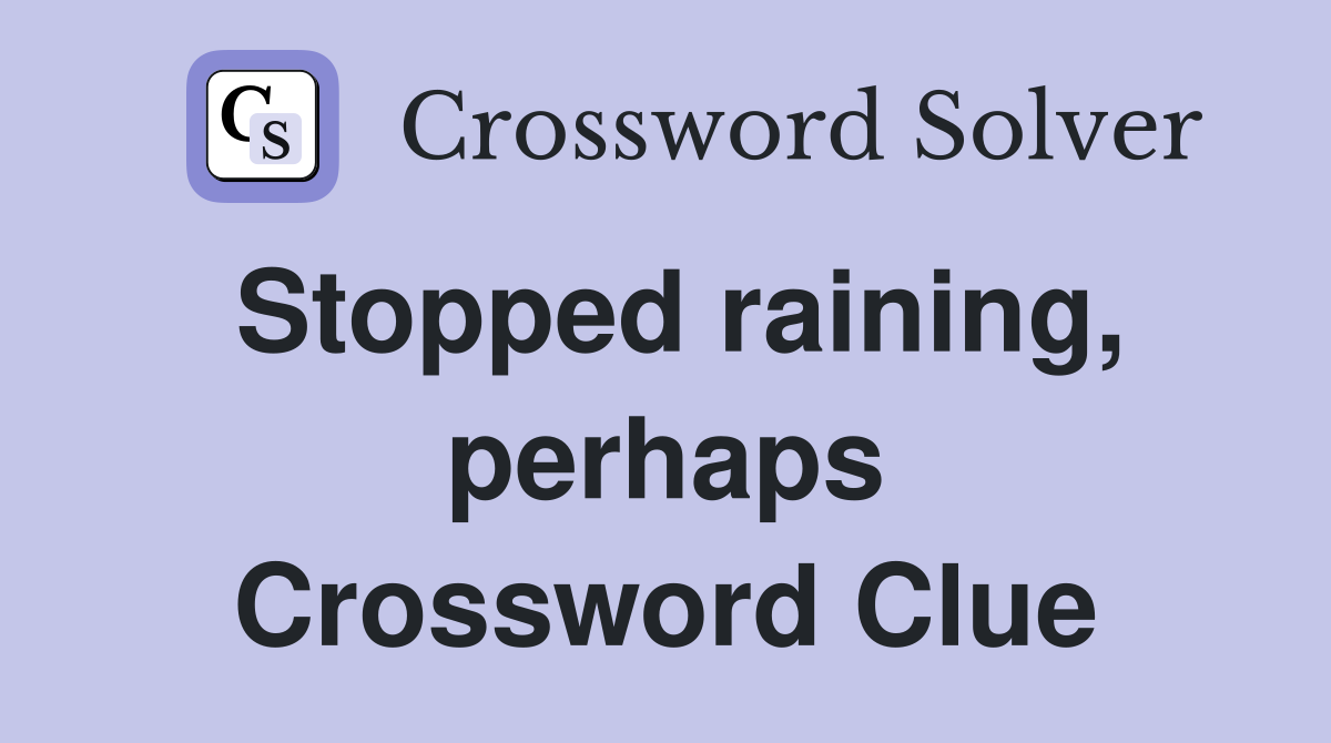 Stopped raining, perhaps Crossword Clue
