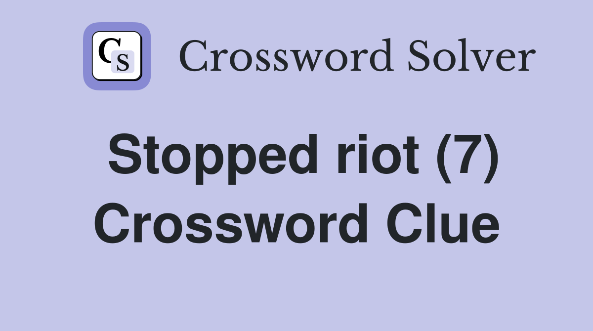 Stopped riot (7) Crossword Clue