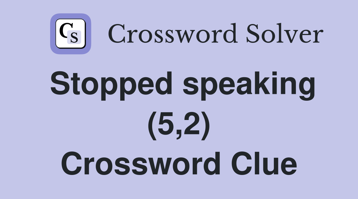 Stopped speaking (5,2) Crossword Clue