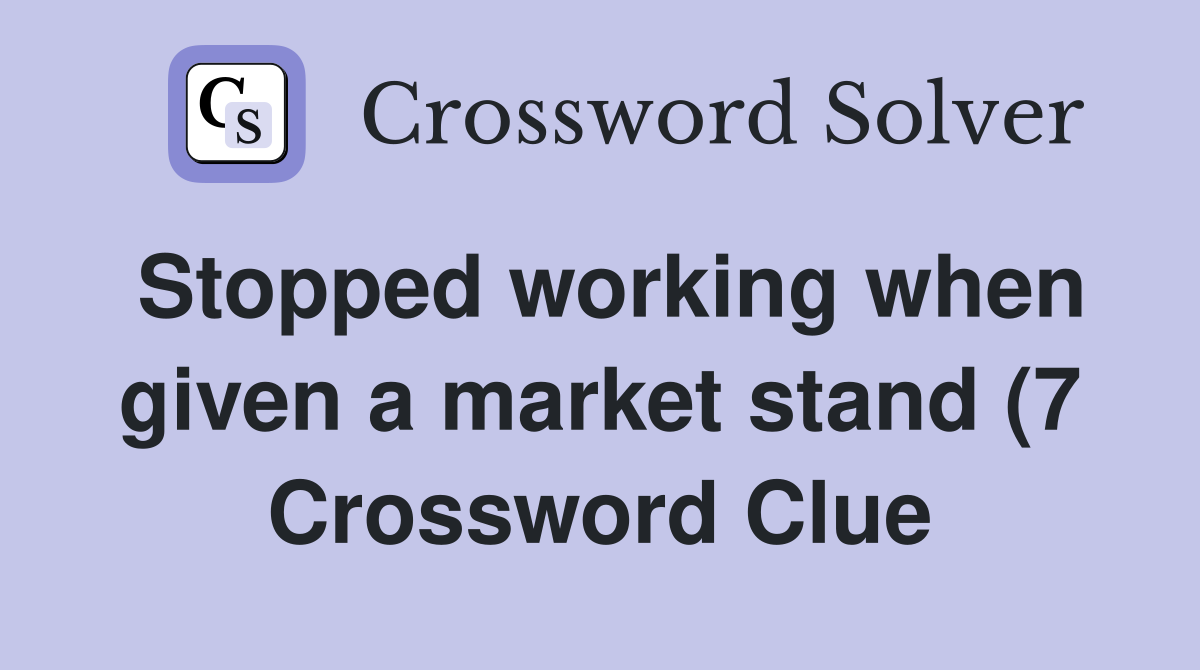 Stopped working when given a market stand (7) Crossword Clue Answers Stopped working when given a market stand (7) Crossword Clue Answers