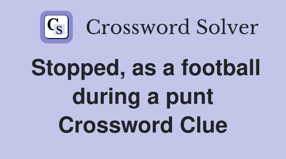 Stopped, as a football during a punt Crossword Clue