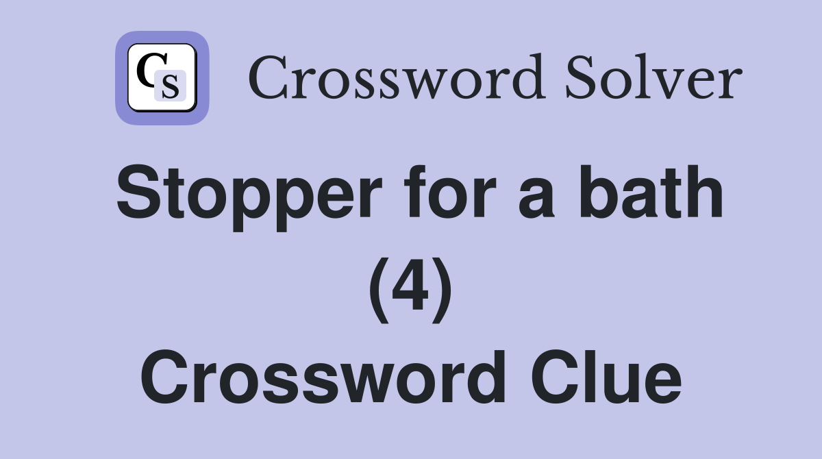 Stopper for a bath (4) Crossword Clue