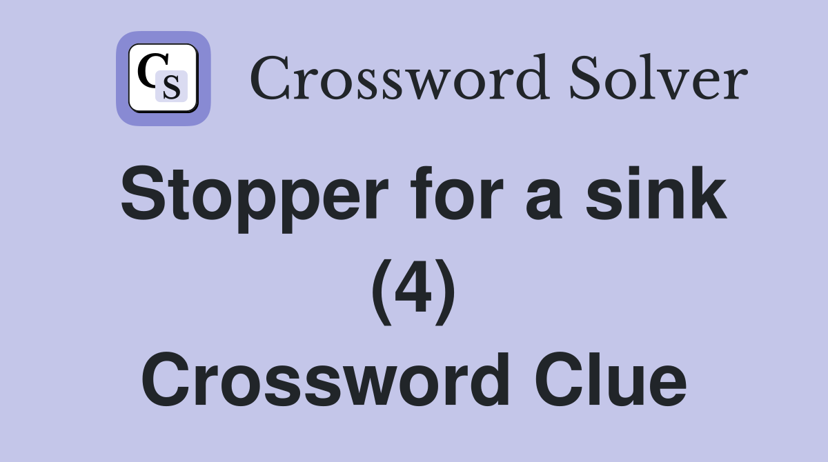 Stopper for a sink (4) Crossword Clue