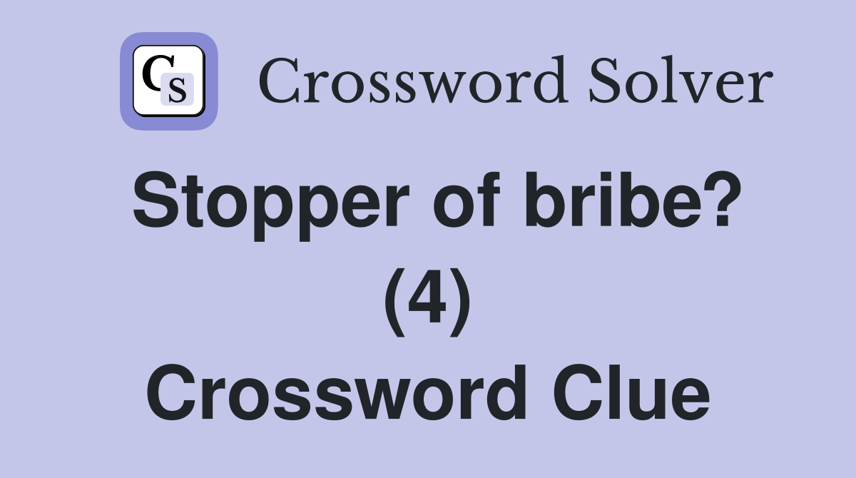 Stopper of bribe? (4) Crossword Clue