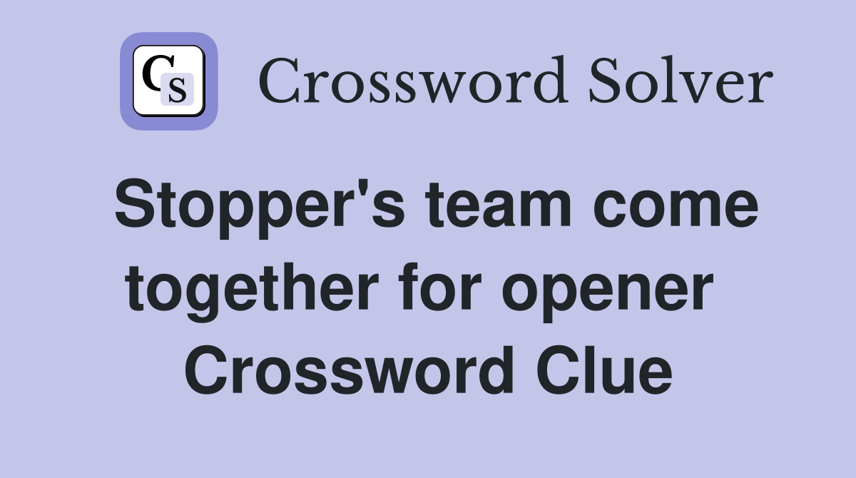 Stopper's team come together for opener  Crossword Clue