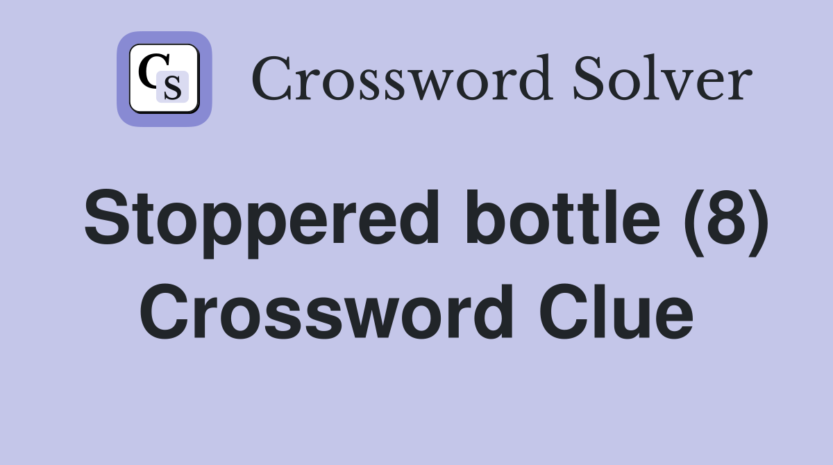 Stoppered bottle (8) Crossword Clue