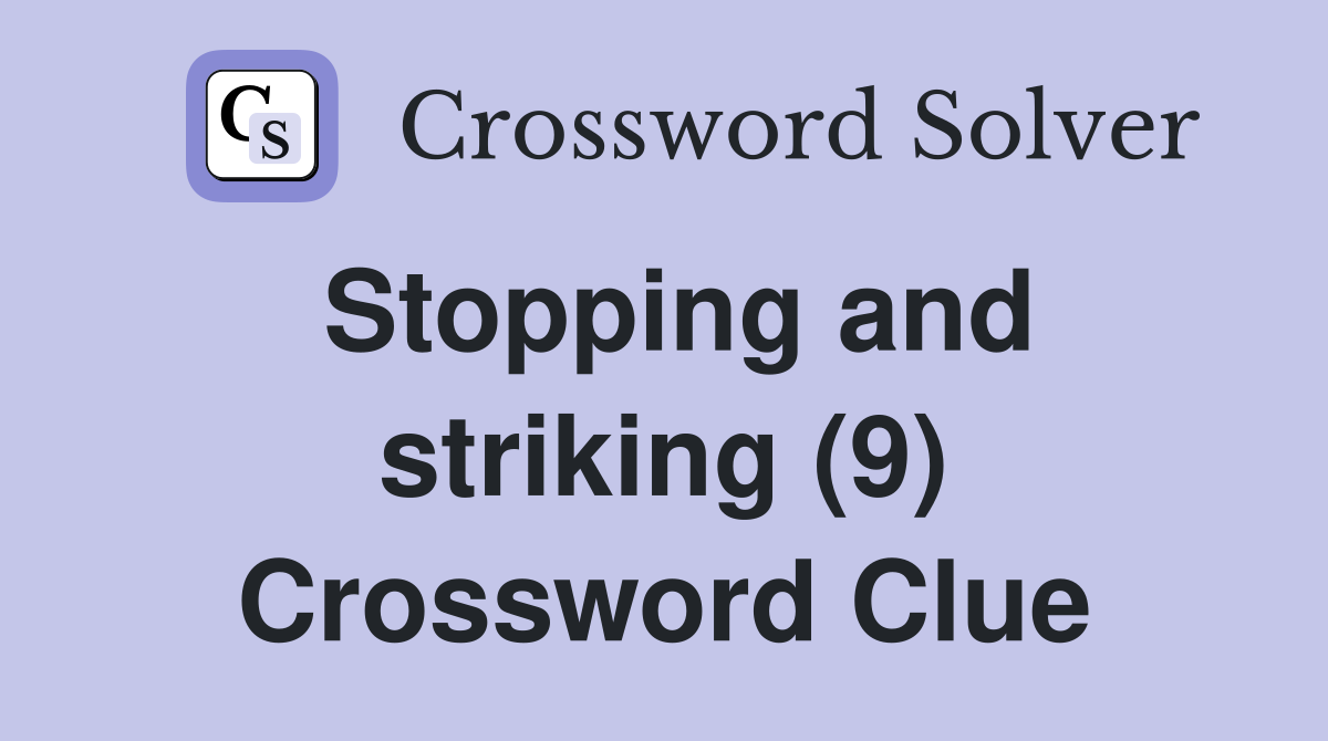 Stopping and striking (9) Crossword Clue