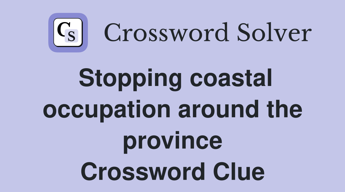 Stopping coastal occupation around the province Crossword Clue