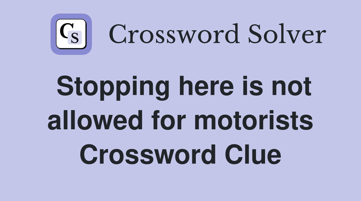 Stopping here is not allowed for motorists Crossword Clue