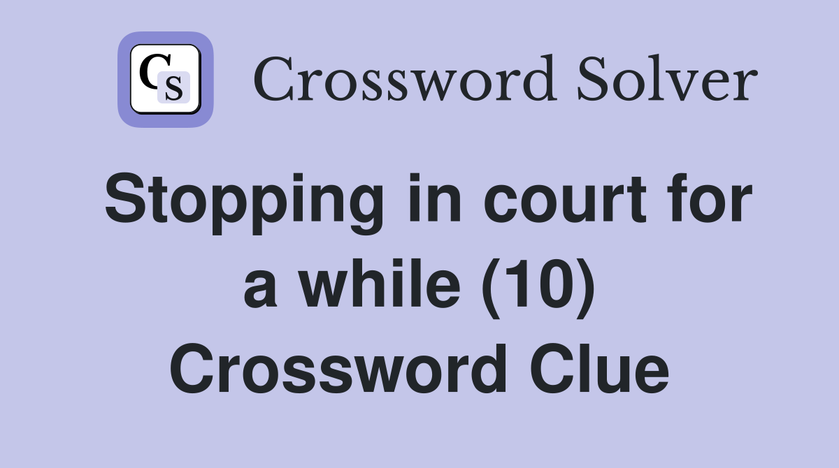 Stopping in court for a while (10) Crossword Clue