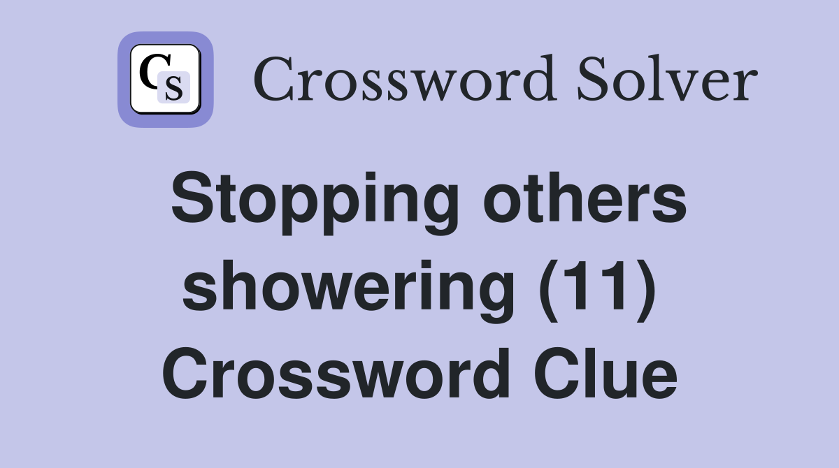 Stopping others showering (11) Crossword Clue