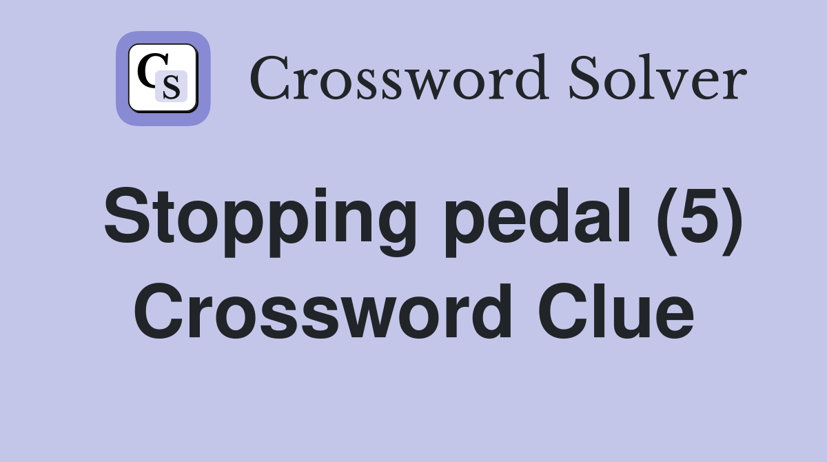 Stopping pedal (5) Crossword Clue