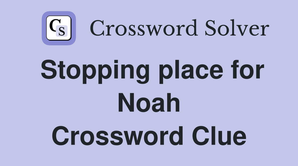 Stopping place for Noah Crossword Clue