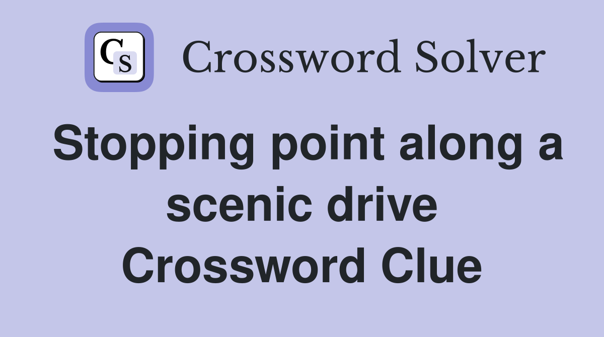 Stopping point along a scenic drive Crossword Clue