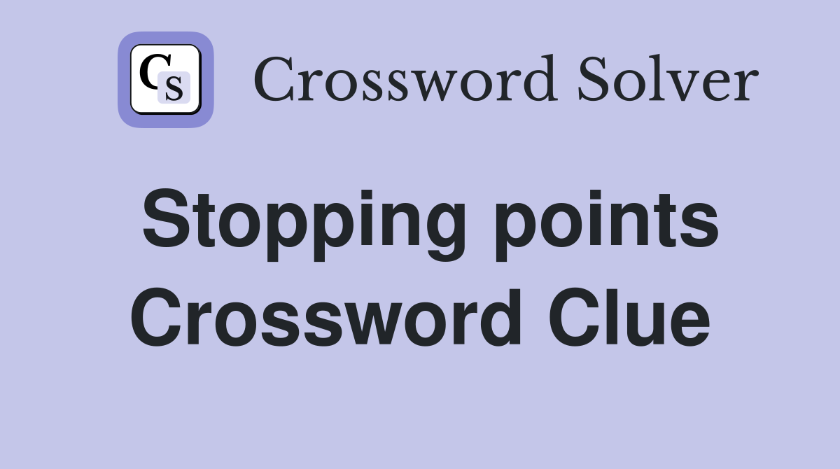 Stopping points Crossword Clue