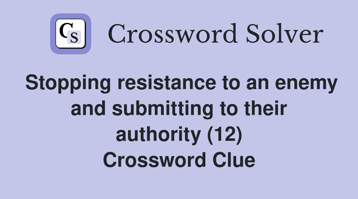 Stopping resistance to an enemy and submitting to their authority (12) Crossword Clue