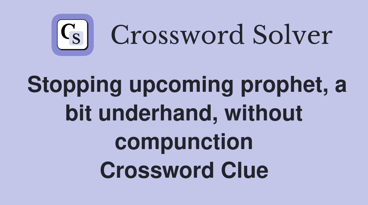 Stopping upcoming prophet, a bit underhand, without compunction Crossword Clue