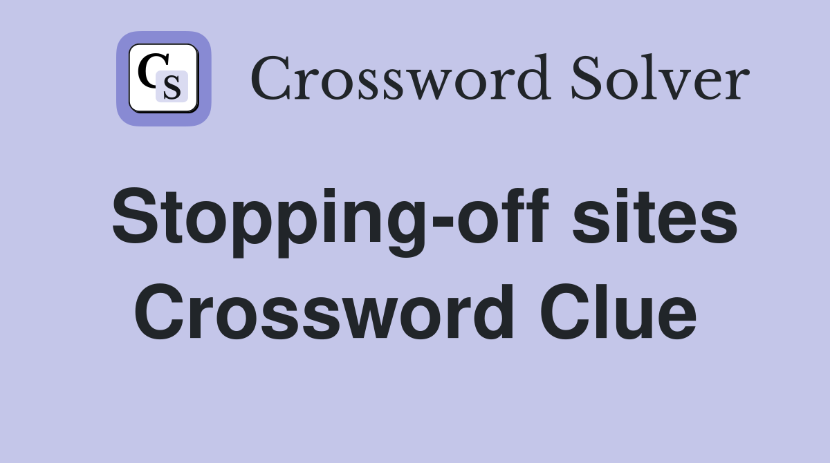 Stopping-off sites Crossword Clue