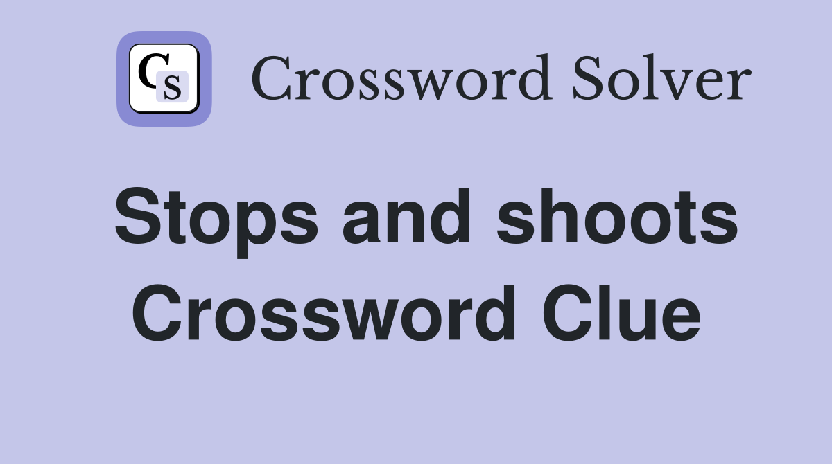 Stops and shoots Crossword Clue