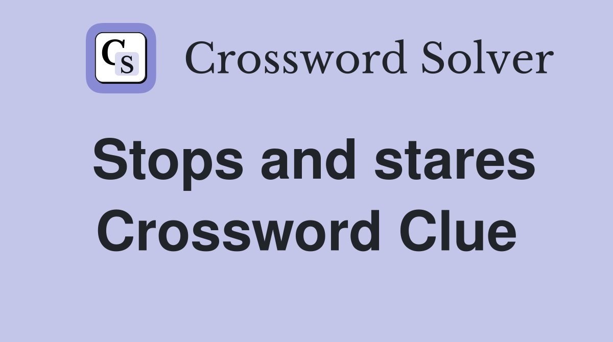 Stops and stares Crossword Clue