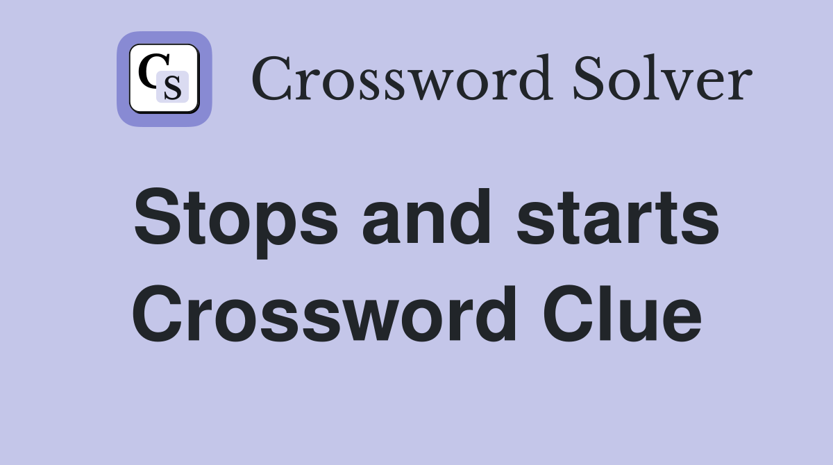 Stops and starts Crossword Clue
