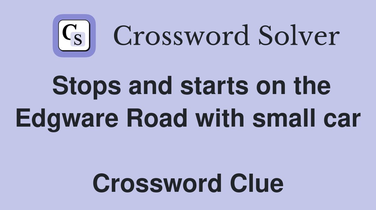 Stops and starts on the Edgware Road with small car  Crossword Clue