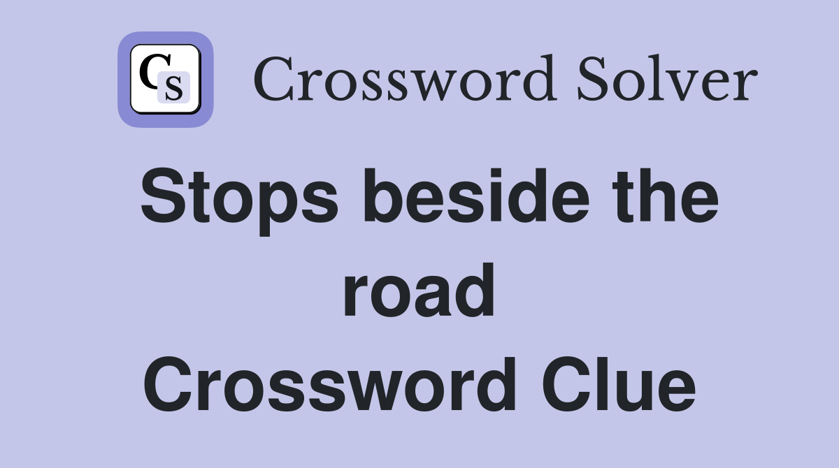 Stops beside the road Crossword Clue