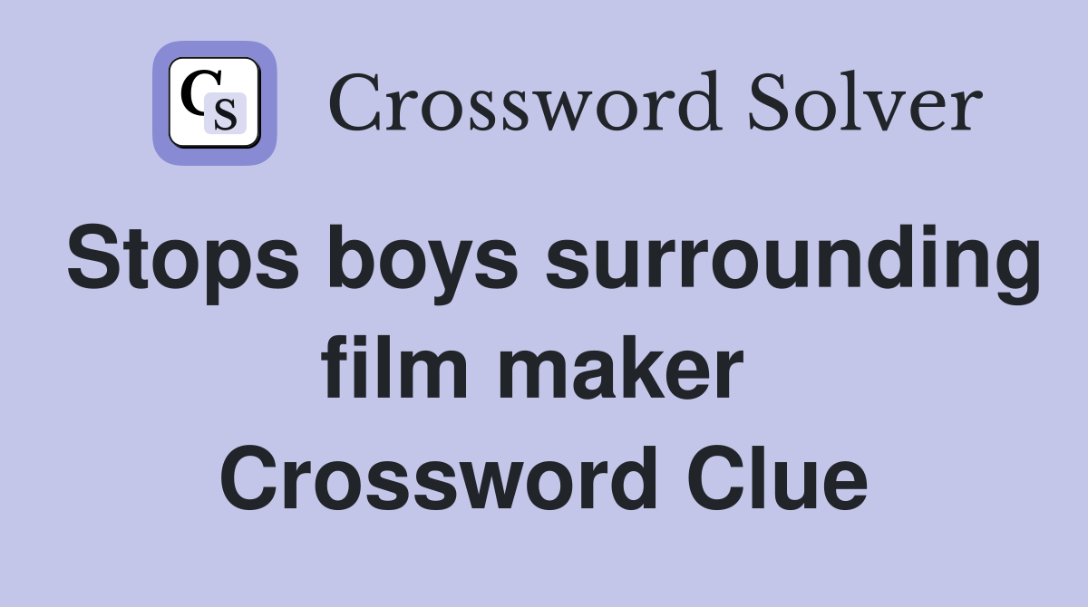 Stops boys surrounding film maker  Crossword Clue
