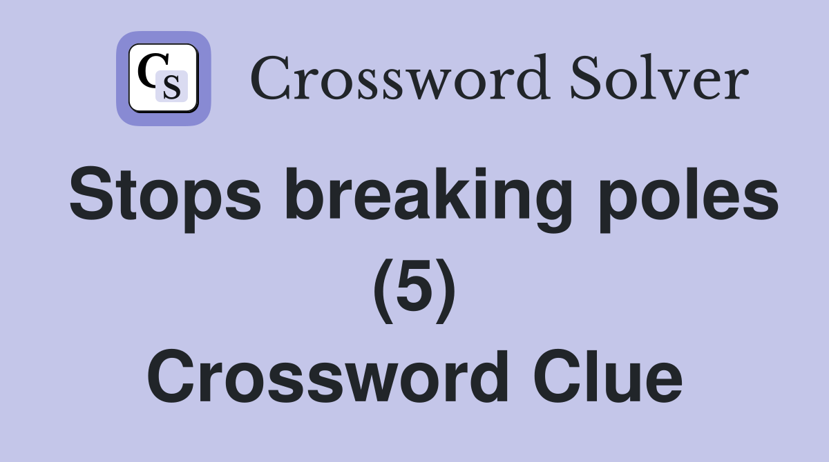 Stops breaking poles (5) Crossword Clue