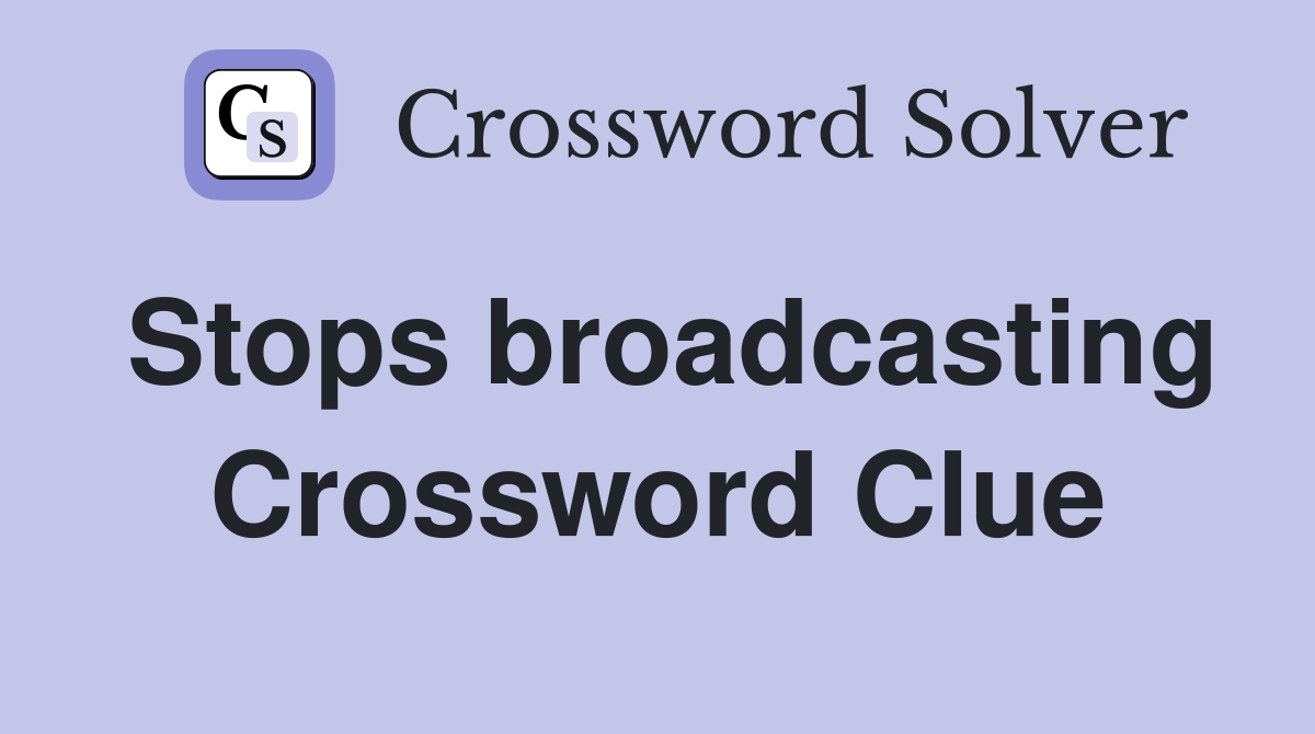 Stops broadcasting Crossword Clue