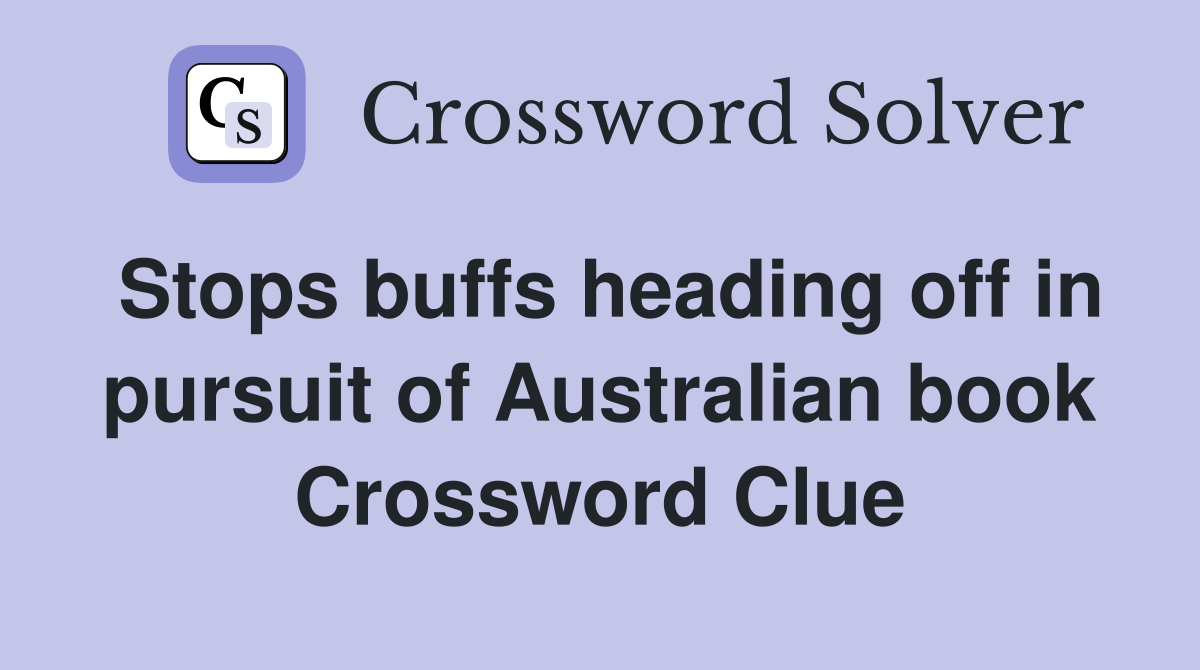 Stops buffs heading off in pursuit of Australian book Crossword Clue