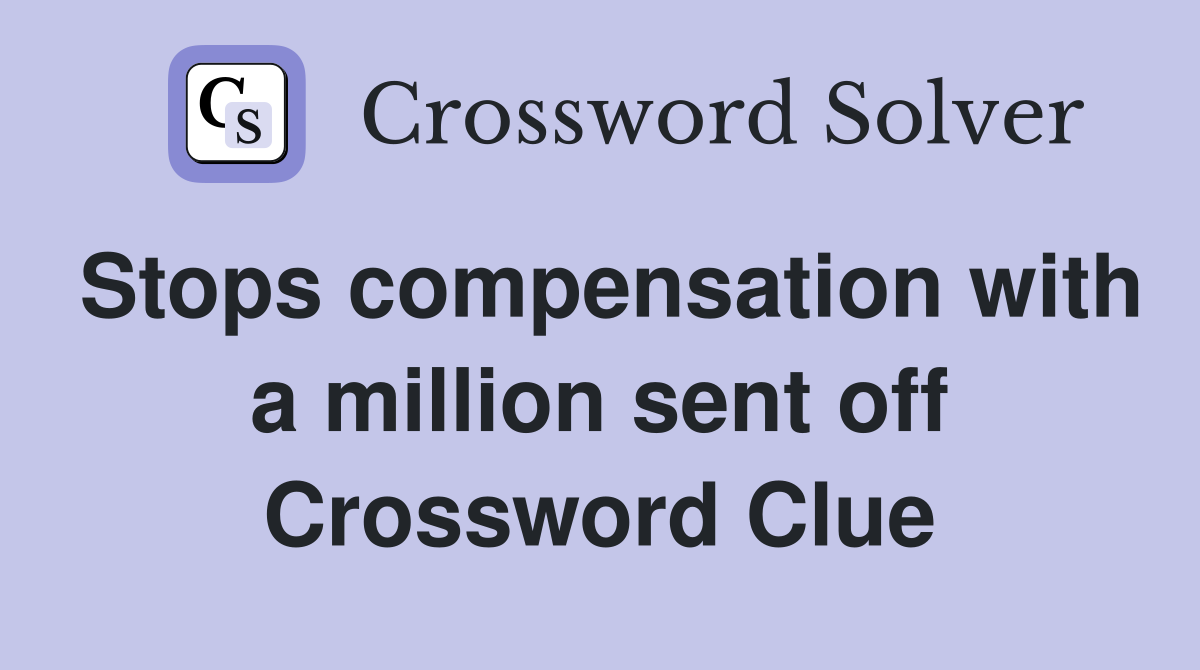 Stops compensation with a million sent off Crossword Clue