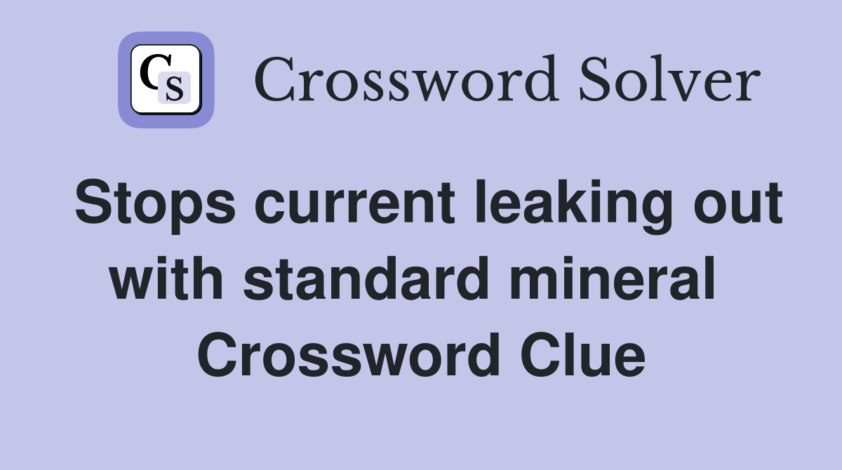 Stops current leaking out with standard mineral  Crossword Clue