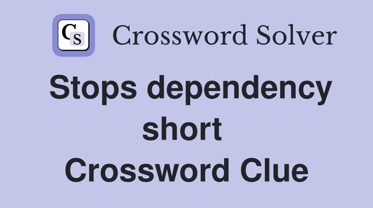 Stops dependency short  Crossword Clue