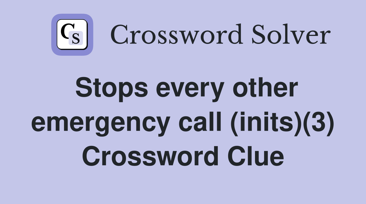 Stops every other emergency call (inits)(3) Crossword Clue