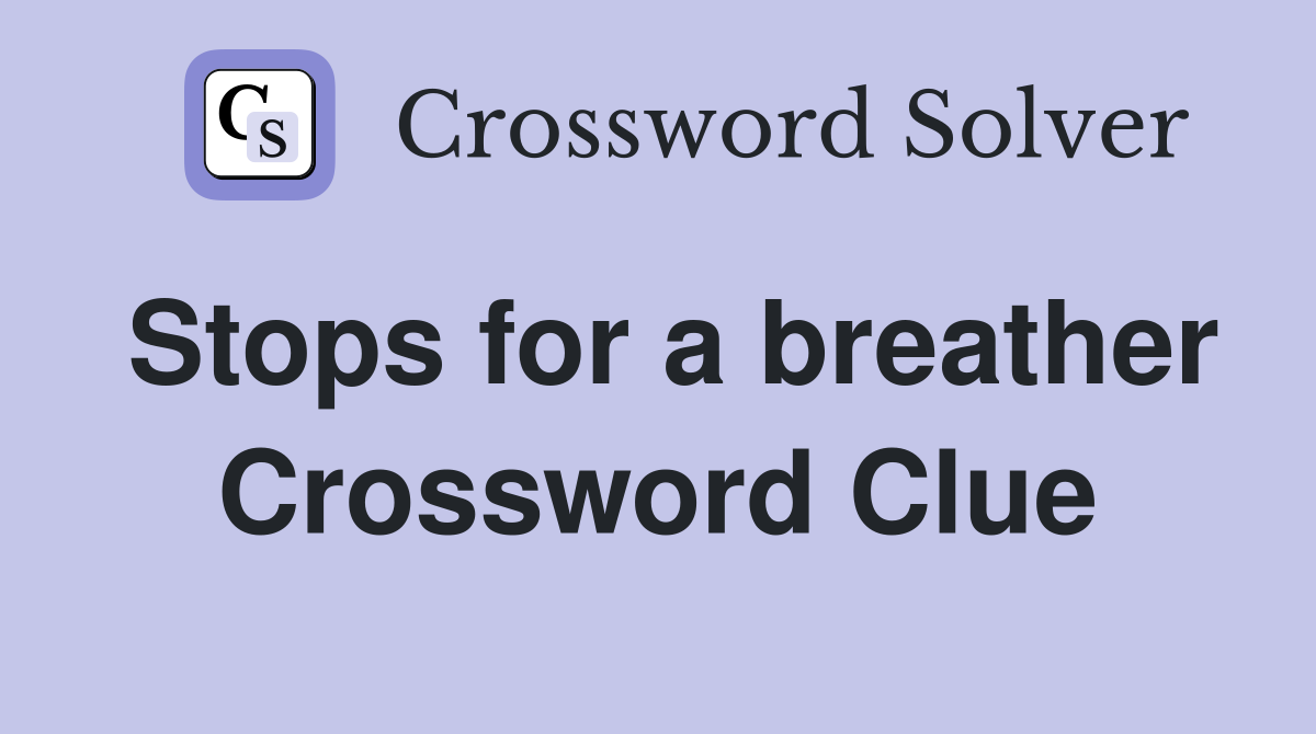 Stops for a breather Crossword Clue