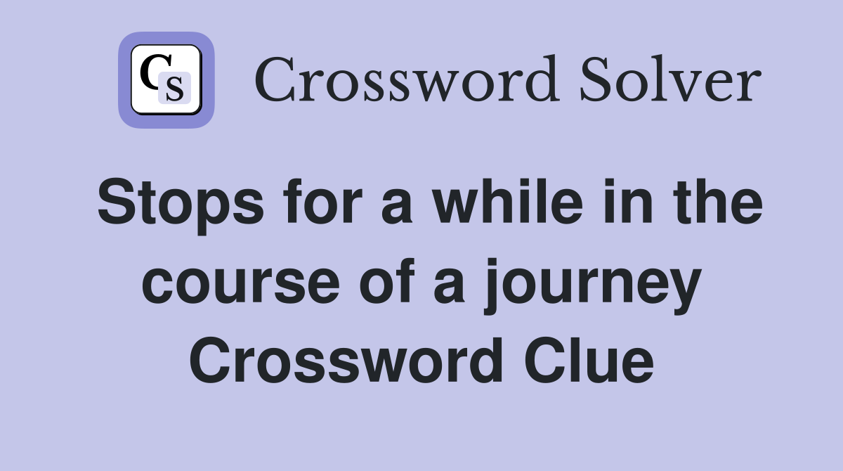 Stops for a while in the course of a journey Crossword Clue