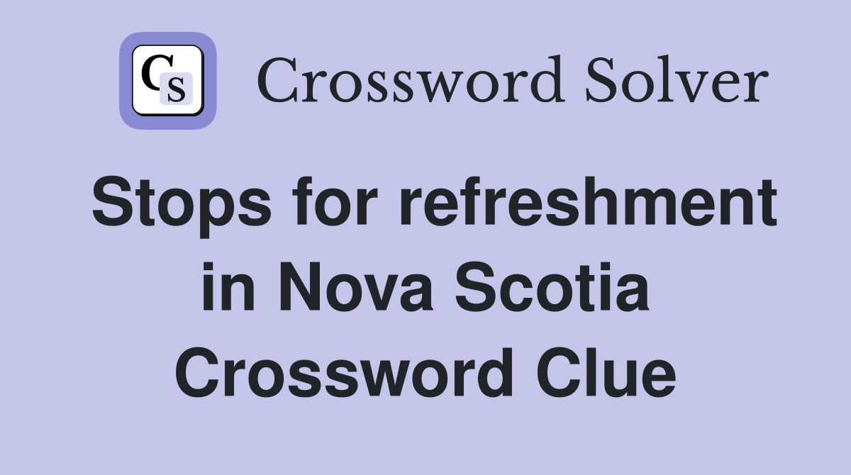 Stops for refreshment in Nova Scotia Crossword Clue