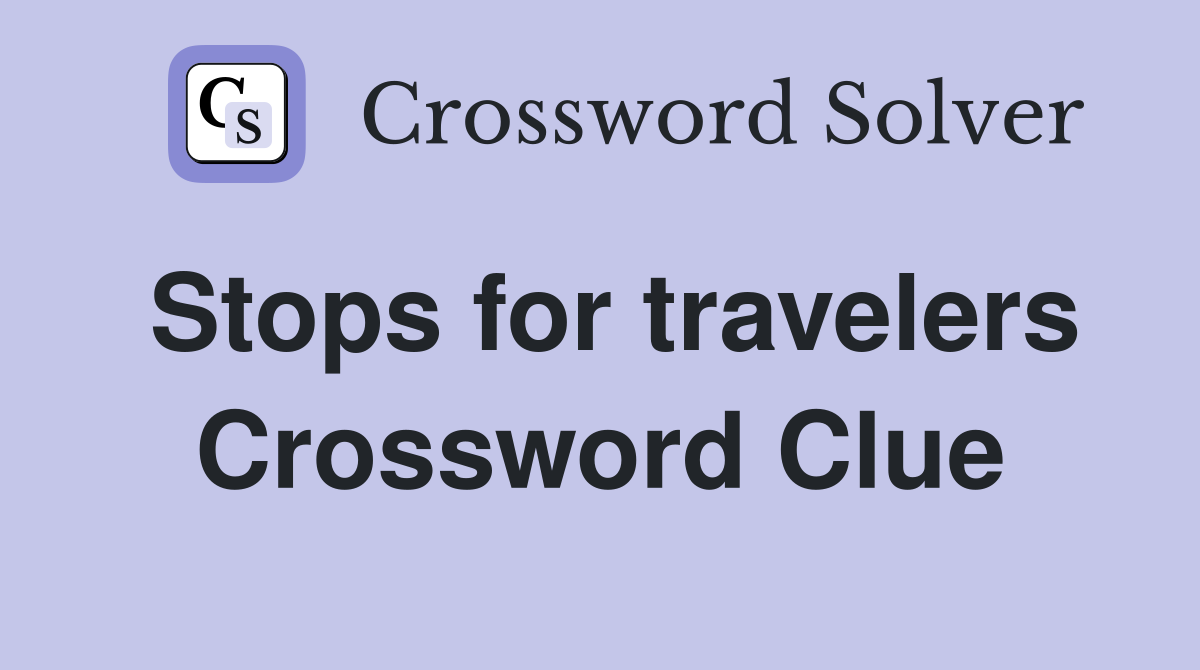 Stops for travelers Crossword Clue